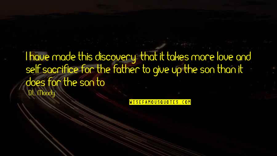 The Love I Have To Give Quotes By D.L. Moody: I have made this discovery: that it takes The Love I Have To Give Quotes By D.L. Moody: I have made this discovery: that it takes