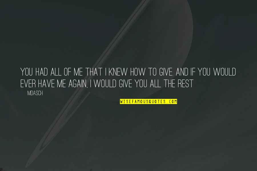 The Love I Have To Give Quotes By Mdasch: You had all of me that I knew The Love I Have To Give Quotes By Mdasch: You had all of me that I knew