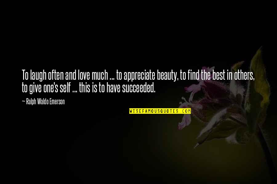 The Love I Have To Give Quotes By Ralph Waldo Emerson: To laugh often and love much ... to The Love I Have To Give Quotes By Ralph Waldo Emerson: To laugh often and love much ... to
