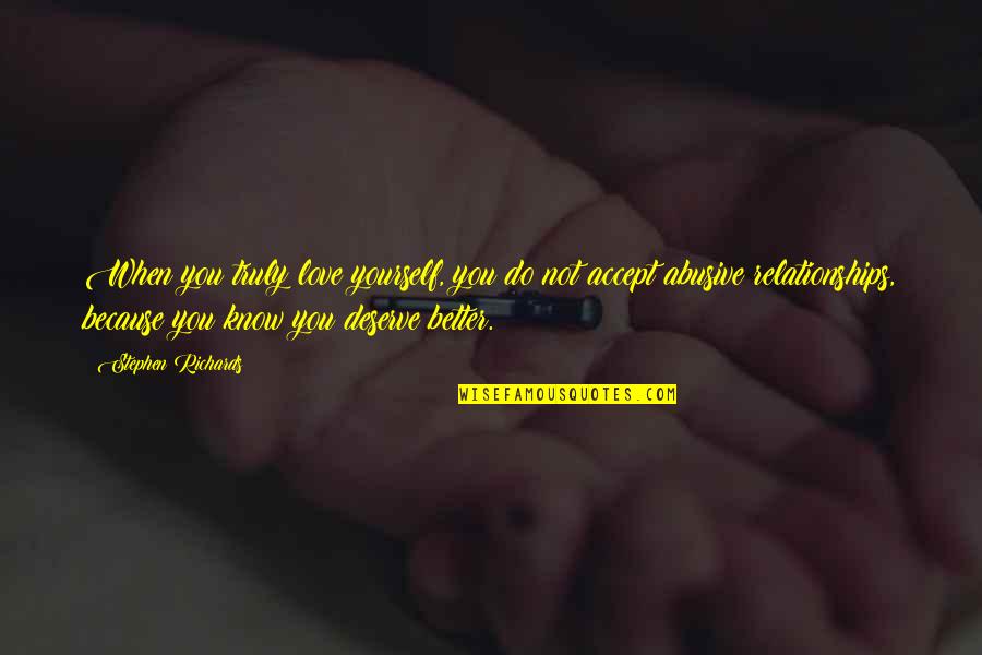 The Love I Know I Deserve Quotes By Stephen Richards: When you truly love yourself, you do not The Love I Know I Deserve Quotes By Stephen Richards: When you truly love yourself, you do not
