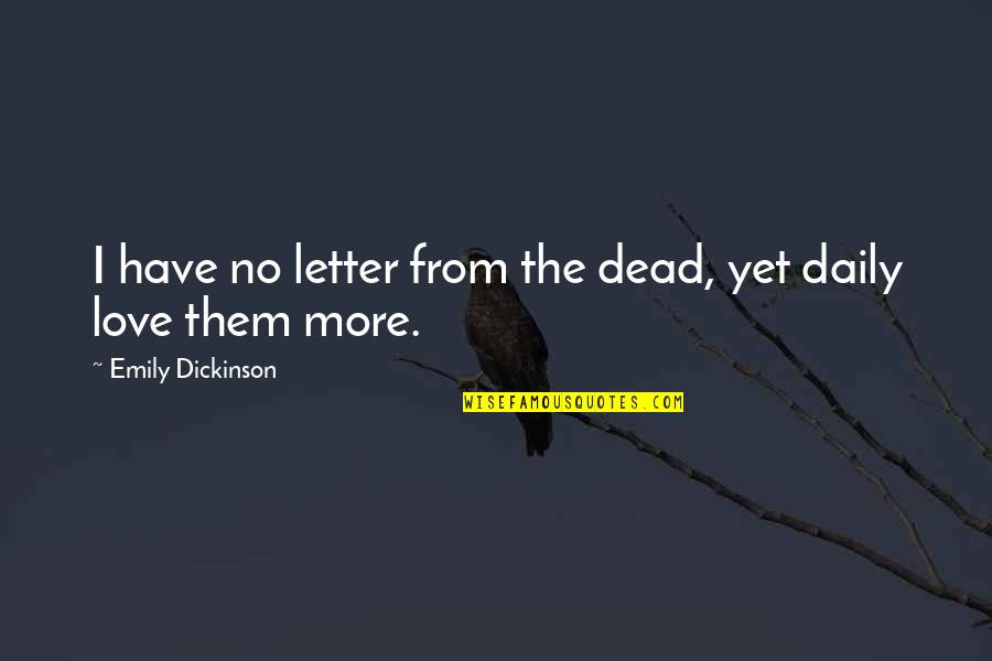 The Love Letter Quotes By Emily Dickinson: I have no letter from the dead, yet