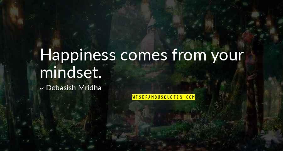 The Love Mindset Quotes By Debasish Mridha: Happiness comes from your mindset.