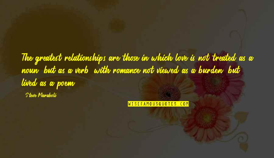 The Love Not Poem Quotes By Steve Maraboli: The greatest relationships are those in which love