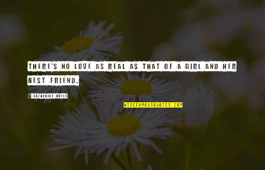 The Love Of A Best Friend Quotes By Catherine Doyle: There's no love as real as that of The Love Of A Best Friend Quotes By Catherine Doyle: There's no love as real as that of