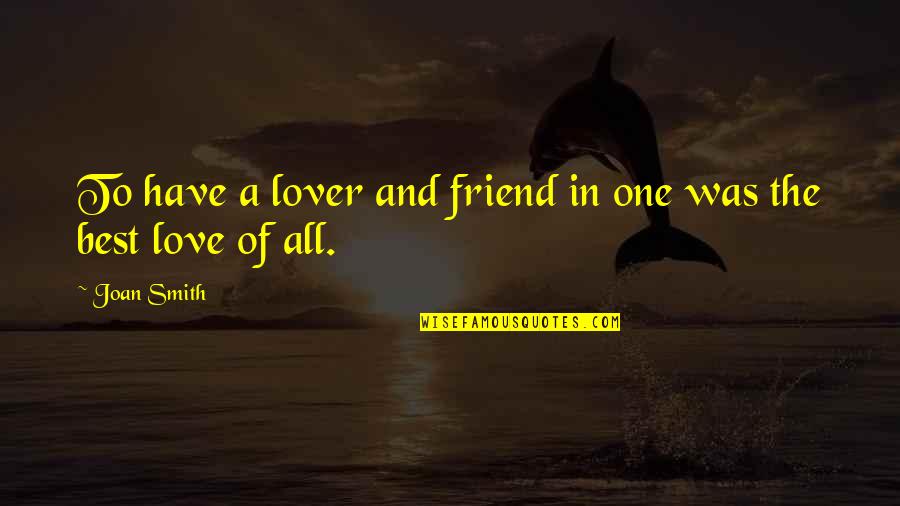 The Love Of A Best Friend Quotes By Joan Smith: To have a lover and friend in one