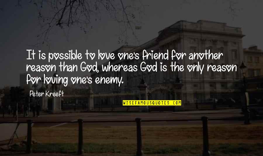 The Love Of A Best Friend Quotes By Peter Kreeft: It is possible to love one's friend for The Love Of A Best Friend Quotes By Peter Kreeft: It is possible to love one's friend for