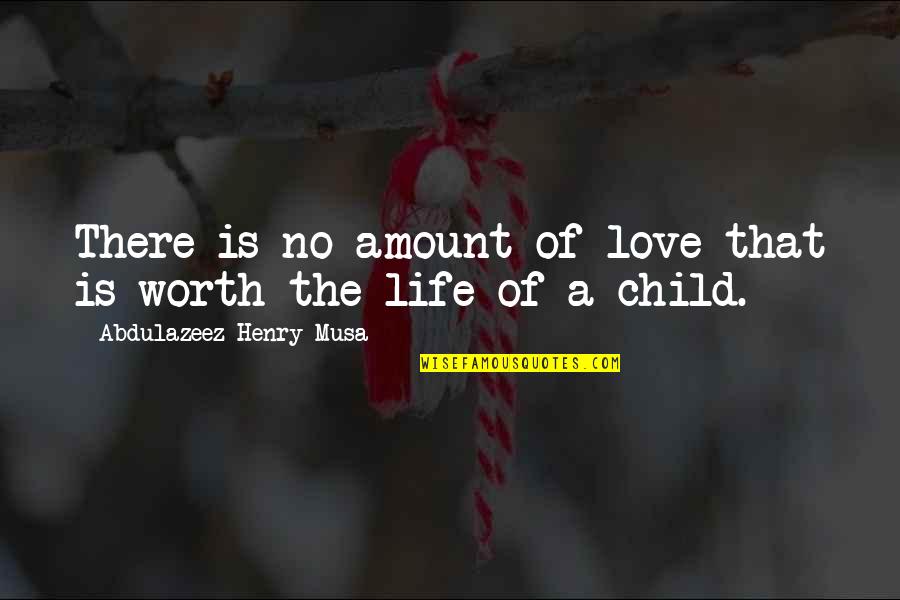 The Love Of A Child Quotes By Abdulazeez Henry Musa: There is no amount of love that is