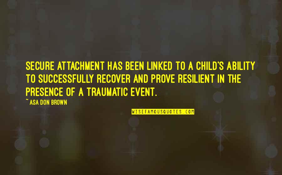 The Love Of A Child Quotes By Asa Don Brown: Secure attachment has been linked to a child's