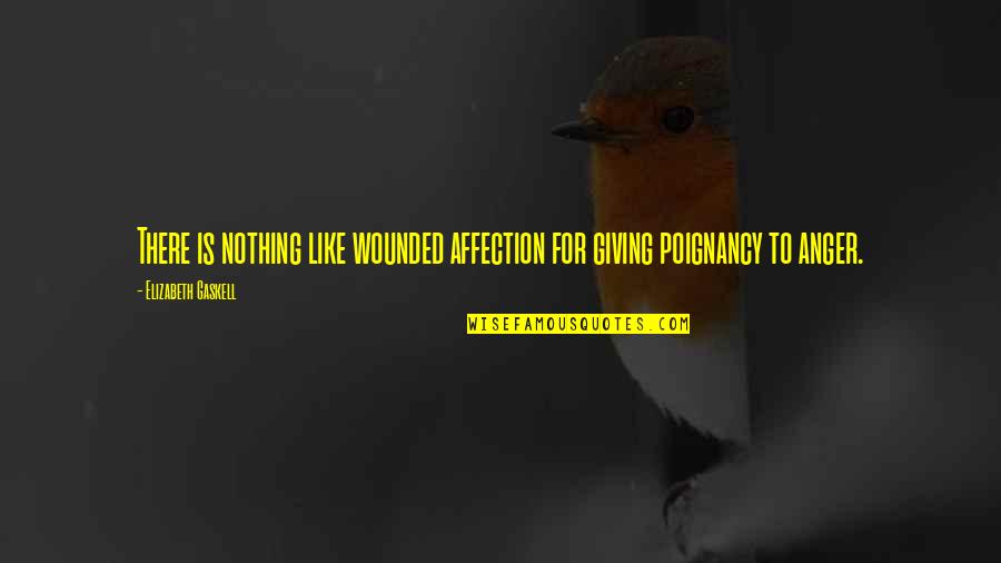 The Love Of A Father And Son Quotes By Elizabeth Gaskell: There is nothing like wounded affection for giving