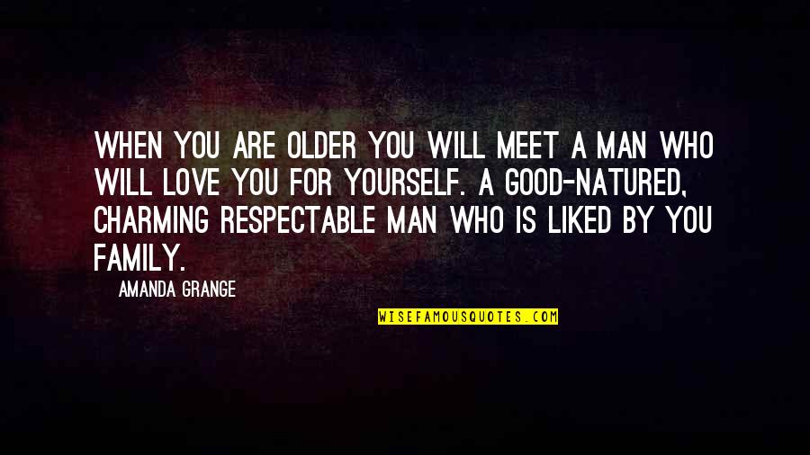 The Love Of A Good Man Quotes By Amanda Grange: When you are older you will meet a