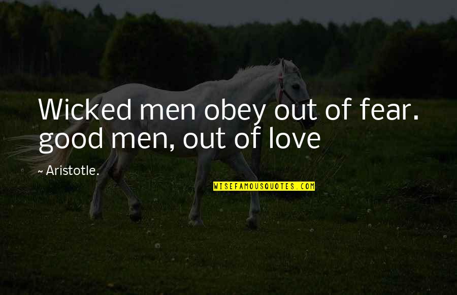 The Love Of A Good Man Quotes By Aristotle.: Wicked men obey out of fear. good men,