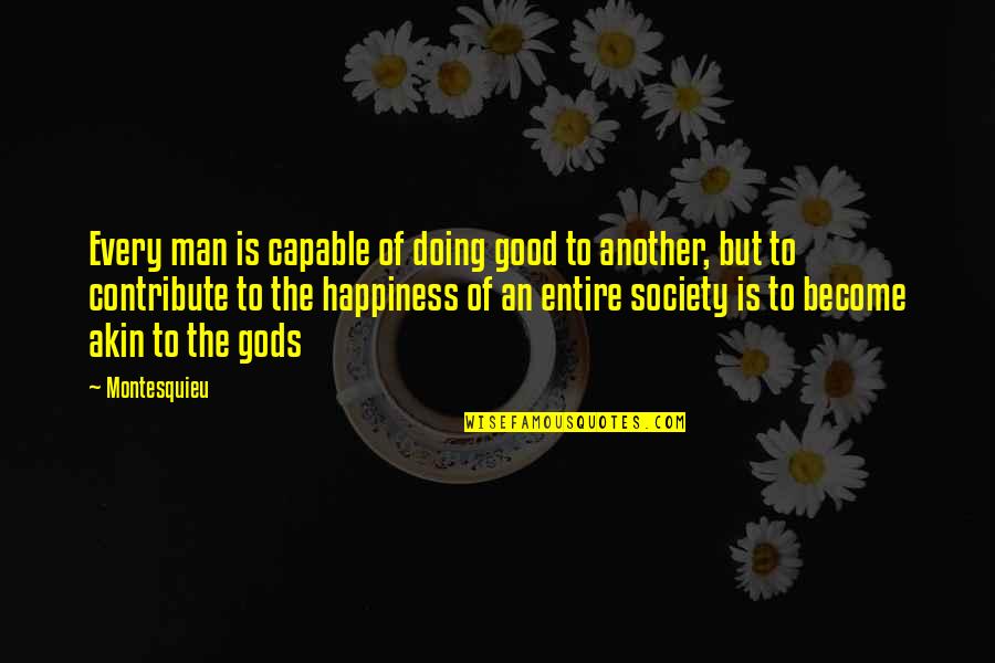 The Love Of A Good Man Quotes By Montesquieu: Every man is capable of doing good to