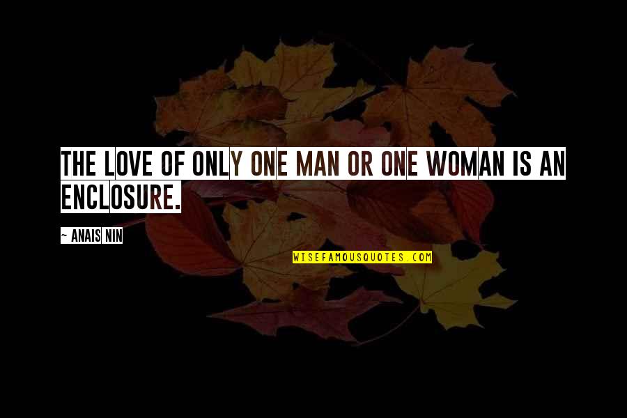 The Love Of A Man For A Woman Quotes By Anais Nin: The love of only one man or one