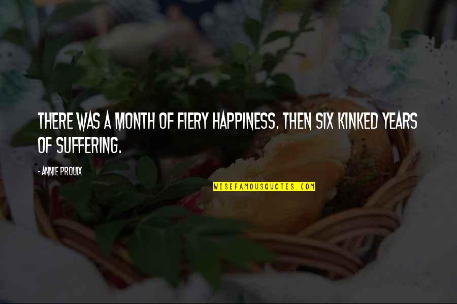 The Love Of A Real Man Quotes By Annie Proulx: There was a month of fiery happiness. Then