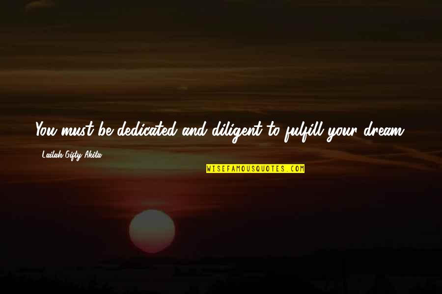 The Love Of A Real Man Quotes By Lailah Gifty Akita: You must be dedicated and diligent to fulfill The Love Of A Real Man Quotes By Lailah Gifty Akita: You must be dedicated and diligent to fulfill