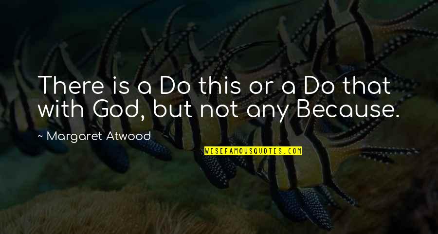 The Love Of A Real Man Quotes By Margaret Atwood: There is a Do this or a Do The Love Of A Real Man Quotes By Margaret Atwood: There is a Do this or a Do