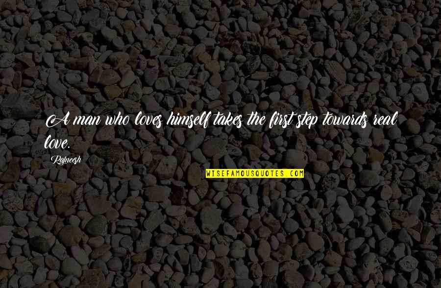 The Love Of A Real Man Quotes By Rajneesh: A man who loves himself takes the first