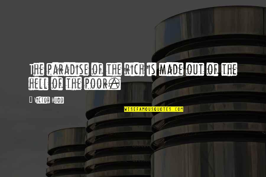The Love Of A Real Man Quotes By Victor Hugo: The paradise of the rich is made out