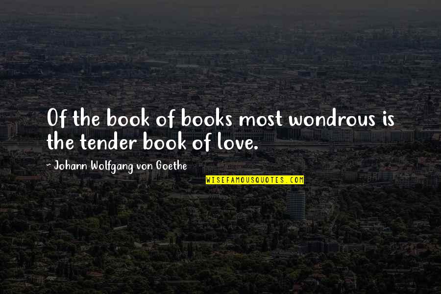 The Love Of Books Quotes By Johann Wolfgang Von Goethe: Of the book of books most wondrous is
