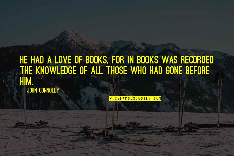 The Love Of Books Quotes By John Connolly: He had a love of books, for in