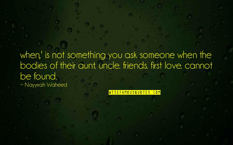 The Love Of Friends Quotes By Nayyirah Waheed: when,' is not something you ask someone when