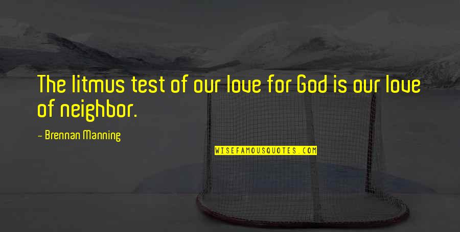 The Love Of God Quotes By Brennan Manning: The litmus test of our love for God The Love Of God Quotes By Brennan Manning: The litmus test of our love for God