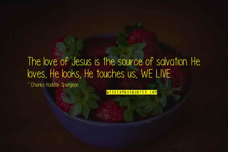 The Love Of Jesus Quotes By Charles Haddon Spurgeon: The love of Jesus is the source of