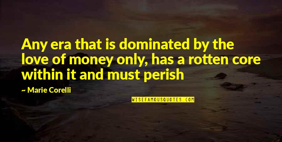 The Love Of Money Quotes By Marie Corelli: Any era that is dominated by the love