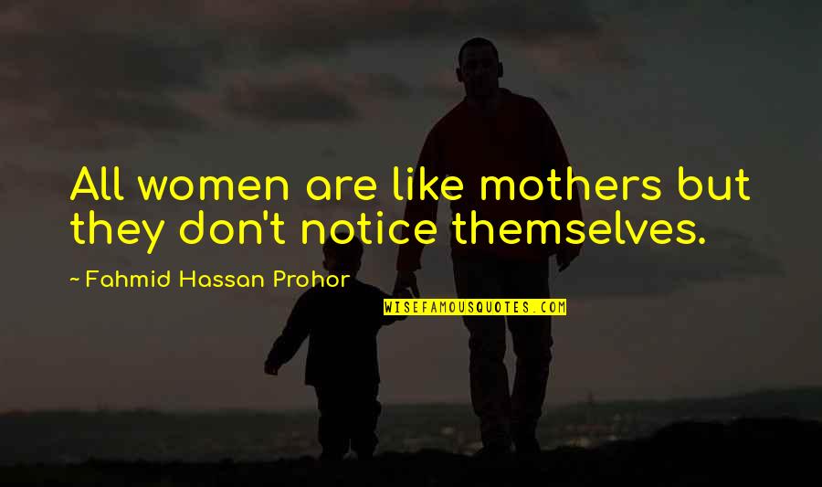 The Love Of Mothers Quotes By Fahmid Hassan Prohor: All women are like mothers but they don't