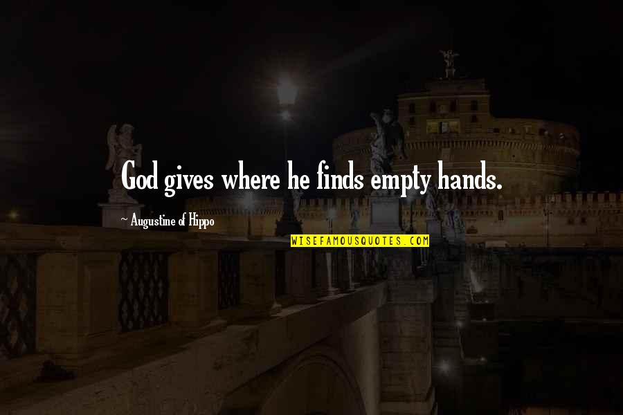 The Love Of My Life Left Me Quotes By Augustine Of Hippo: God gives where he finds empty hands.