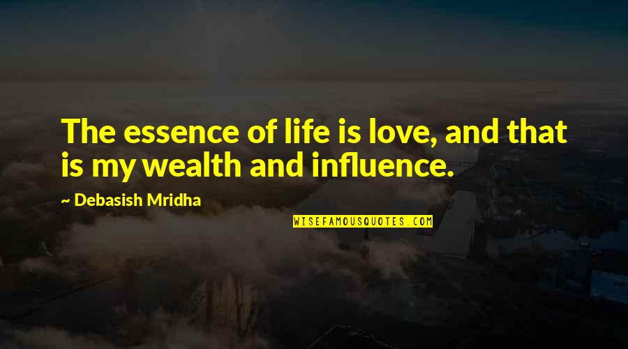 The Love Of My Life Quotes By Debasish Mridha: The essence of life is love, and that