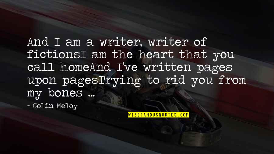 The Love Of Reading Books Quotes By Colin Meloy: And I am a writer, writer of fictionsI