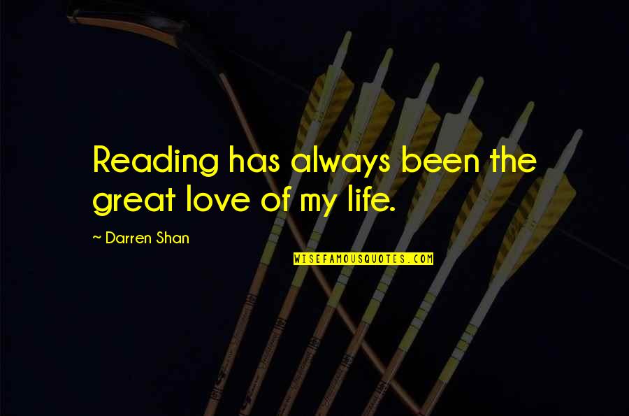 The Love Of Reading Quotes By Darren Shan: Reading has always been the great love of
