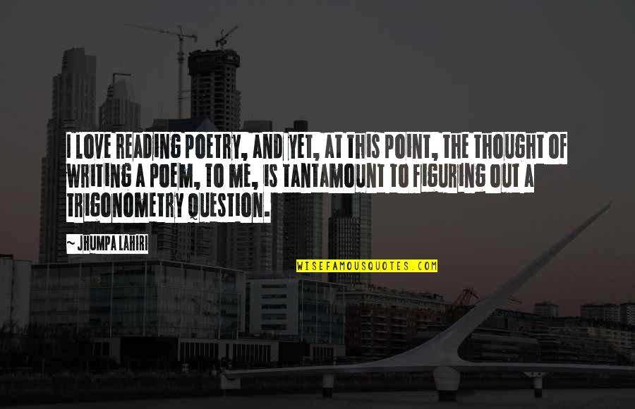 The Love Of Reading Quotes By Jhumpa Lahiri: I love reading poetry, and yet, at this The Love Of Reading Quotes By Jhumpa Lahiri: I love reading poetry, and yet, at this