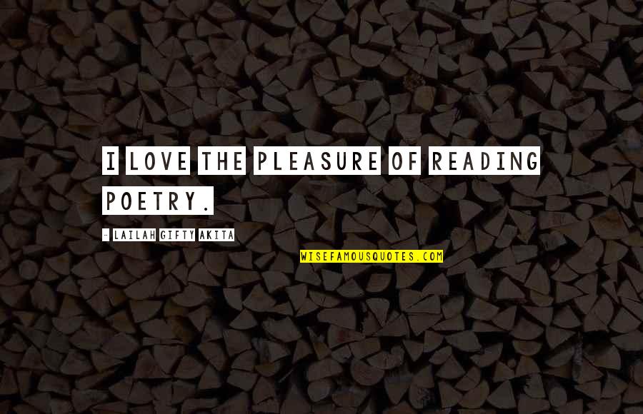 The Love Of Reading Quotes By Lailah Gifty Akita: I love the pleasure of reading poetry.
