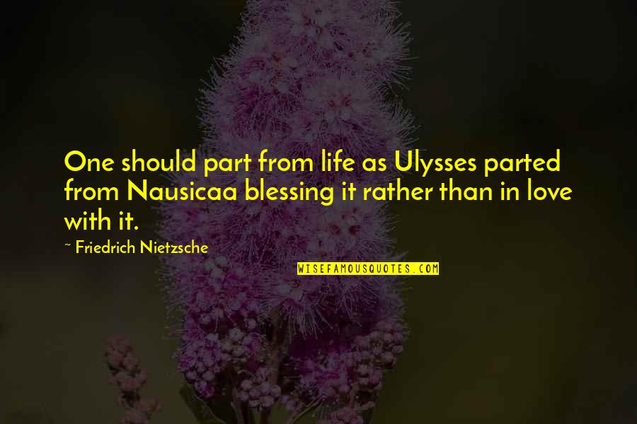 The Love Of Your Life Dying Quotes By Friedrich Nietzsche: One should part from life as Ulysses parted