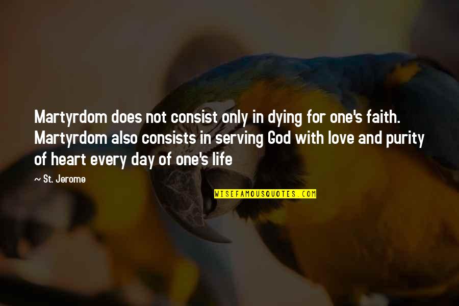 The Love Of Your Life Dying Quotes By St. Jerome: Martyrdom does not consist only in dying for