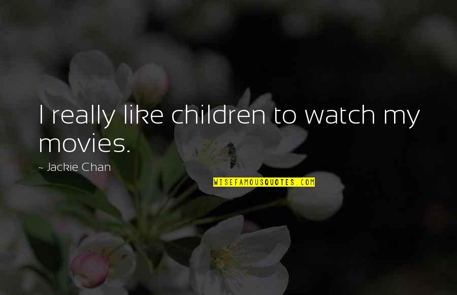 The Love Of Your Life Loving Someone Else Quotes By Jackie Chan: I really like children to watch my movies.