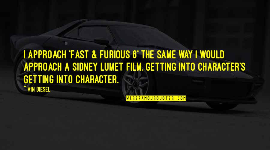 The Love Of Your Life Tumblr Quotes By Vin Diesel: I approach 'Fast & Furious 6' the same