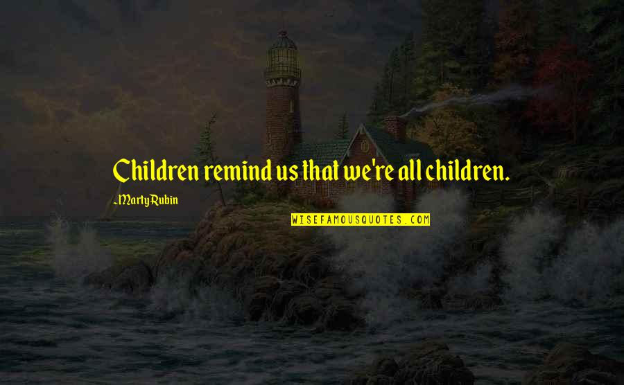 The Love Square Quotes By Marty Rubin: Children remind us that we're all children. The Love Square Quotes By Marty Rubin: Children remind us that we're all children.