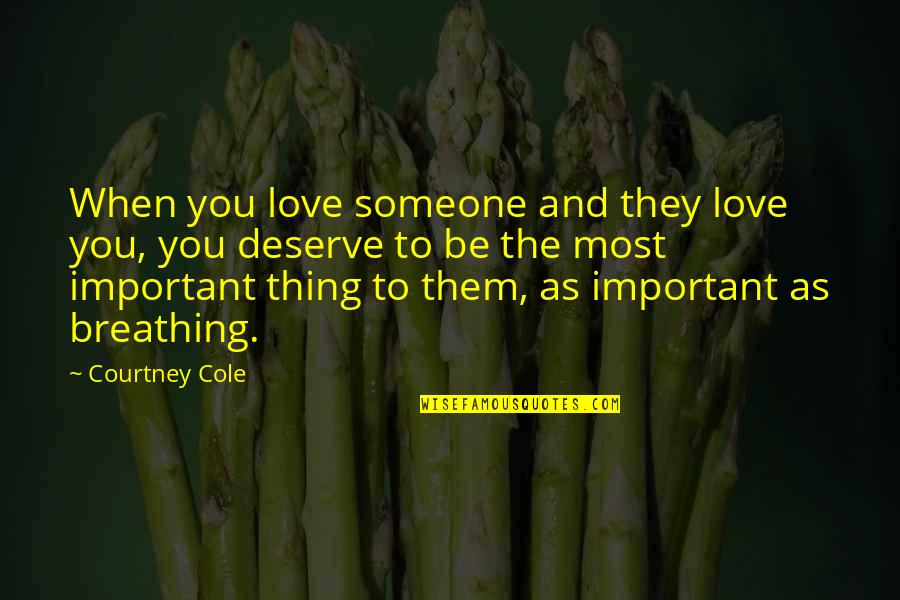 The Love You Deserve Quotes By Courtney Cole: When you love someone and they love you,