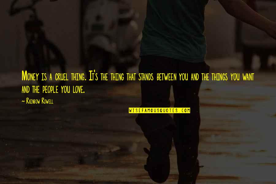 The Love You Want Quotes By Rainbow Rowell: Money is a cruel thing. It's the thing