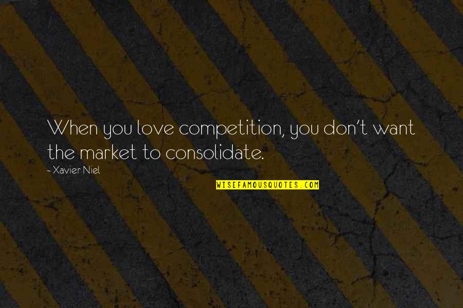 The Love You Want Quotes By Xavier Niel: When you love competition, you don't want the