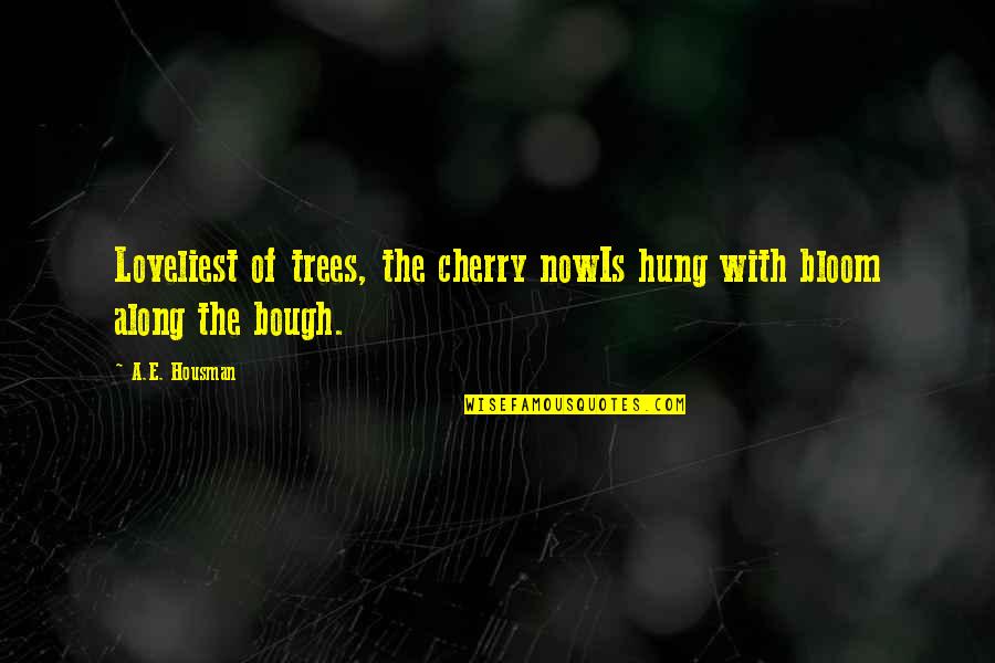 The Loveliest Quotes By A.E. Housman: Loveliest of trees, the cherry nowIs hung with