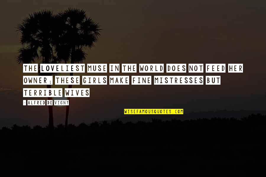 The Loveliest Quotes By Alfred De Vigny: The loveliest Muse in the world does not The Loveliest Quotes By Alfred De Vigny: The loveliest Muse in the world does not