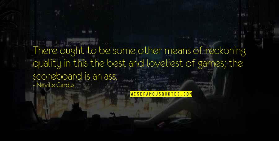 The Loveliest Quotes By Neville Cardus: There ought to be some other means of The Loveliest Quotes By Neville Cardus: There ought to be some other means of