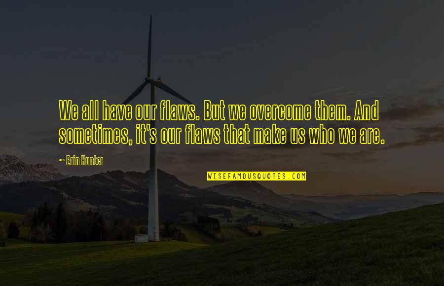 The Lovely Bones Camera Quotes By Erin Hunter: We all have our flaws. But we overcome The Lovely Bones Camera Quotes By Erin Hunter: We all have our flaws. But we overcome
