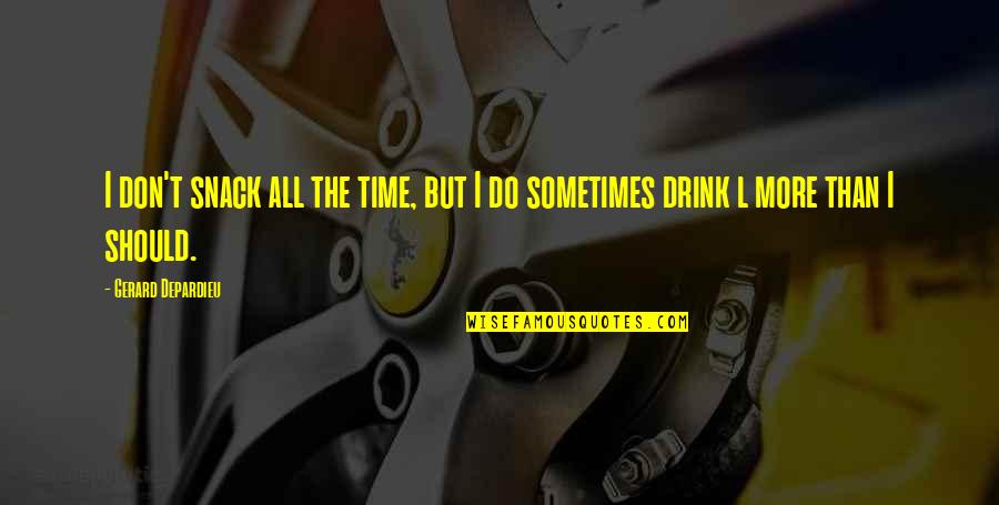 The Lovely Bones Camera Quotes By Gerard Depardieu: I don't snack all the time, but I The Lovely Bones Camera Quotes By Gerard Depardieu: I don't snack all the time, but I