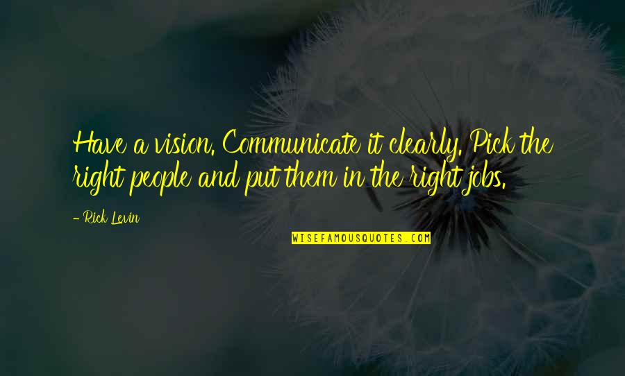 The Lovely Bones Camera Quotes By Rick Levin: Have a vision. Communicate it clearly. Pick the The Lovely Bones Camera Quotes By Rick Levin: Have a vision. Communicate it clearly. Pick the
