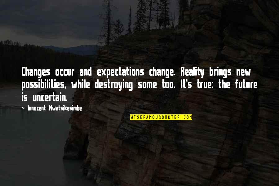 The Lovely Bones Lindsey And Samuel Quotes By Innocent Mwatsikesimbe: Changes occur and expectations change. Reality brings new The Lovely Bones Lindsey And Samuel Quotes By Innocent Mwatsikesimbe: Changes occur and expectations change. Reality brings new